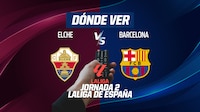 Elche vs Barcelona EN VIVO: Dónde ver en TV, online y hora LaLiga de España 2026-27