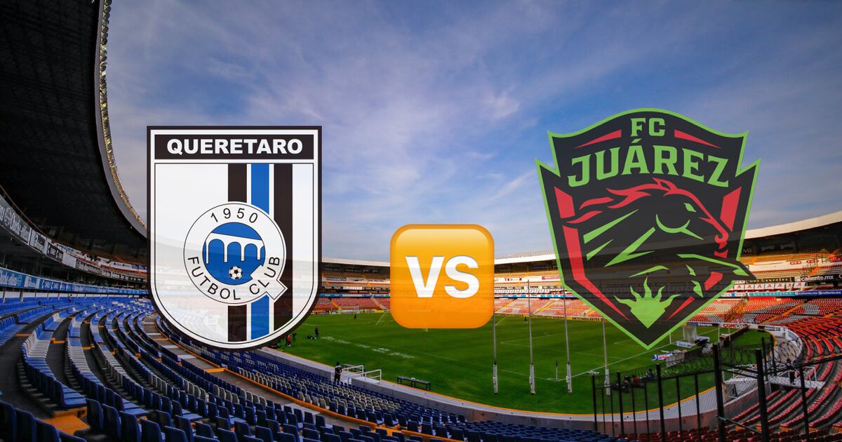 Querétaro vs. FC Juárez EN VIVO: Por dónde ver en TV, online y hora ...
