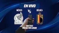 México vs Bélgica EN VIVO: minuto a minuto Y GOLES del AMISTOSO rumbo al Mundial 2026