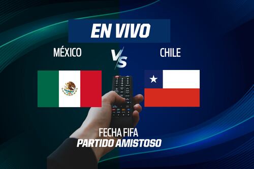 México vs Chile EN VIVO: Mira aquí el minuto a minuto y goles del partido amistoso internacional