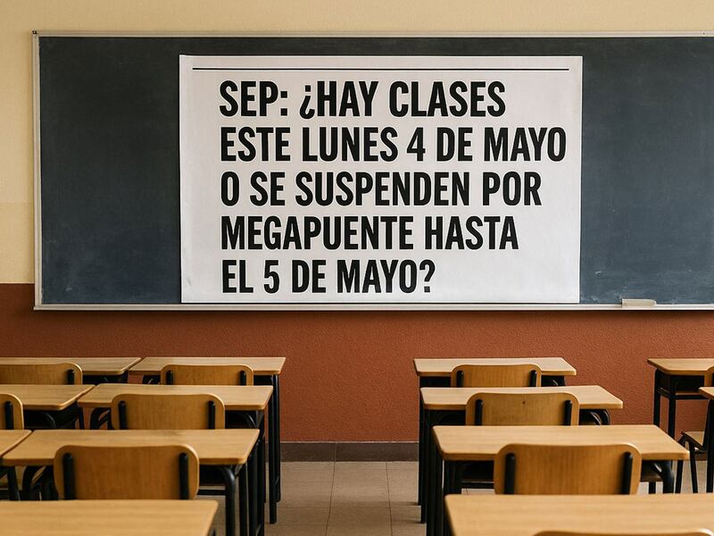 SEP: ¿Hay clases este Lunes 4 de Mayo o se suspenden por megapuente hasta el 5 de Mayo?